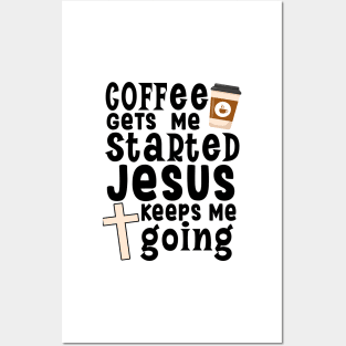 Coffee gets me started Jesus keeps me going Posters and Art